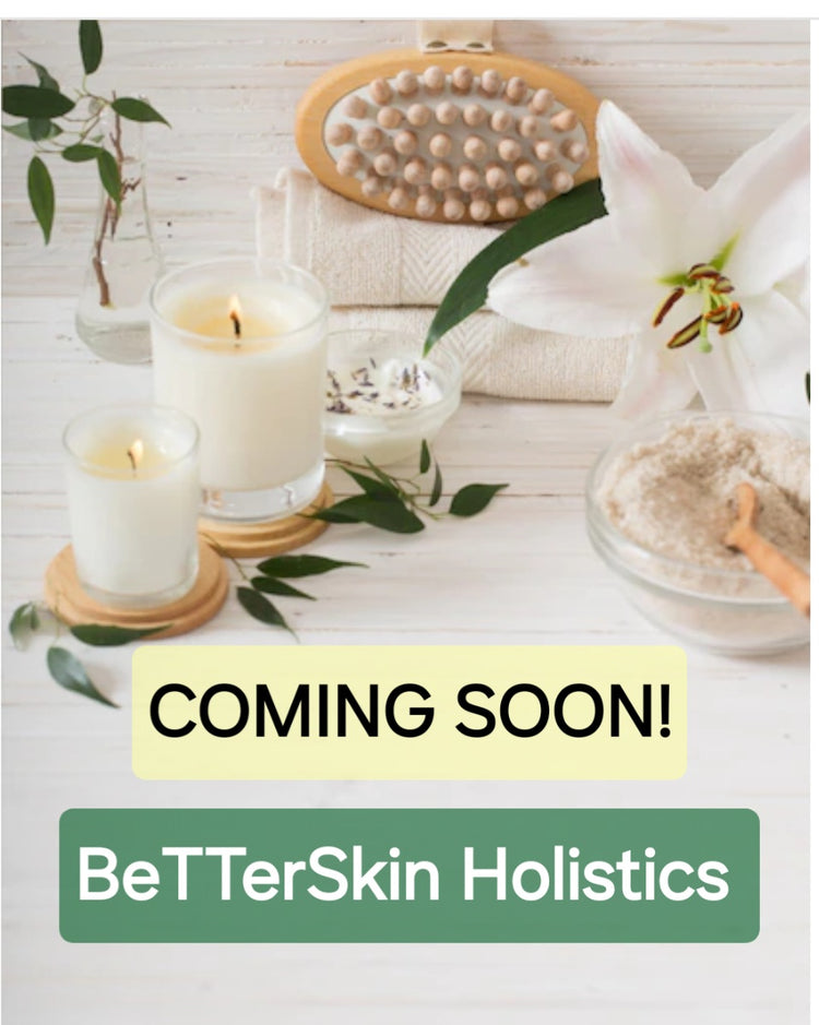 COMING SOON to BeTTerSkin Holistics